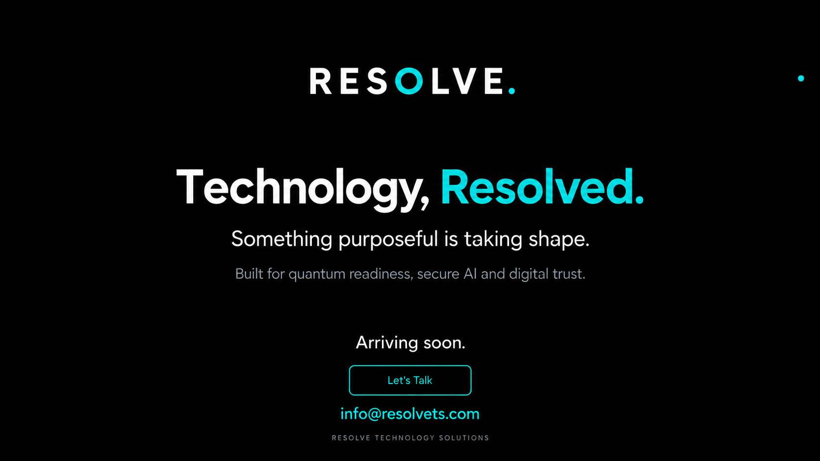Resolve Technology Solutions. Technology, Resolved. Something purposeful is taking shape. Built for quantum readiness, secure AI and digital trust. Arriving soon.